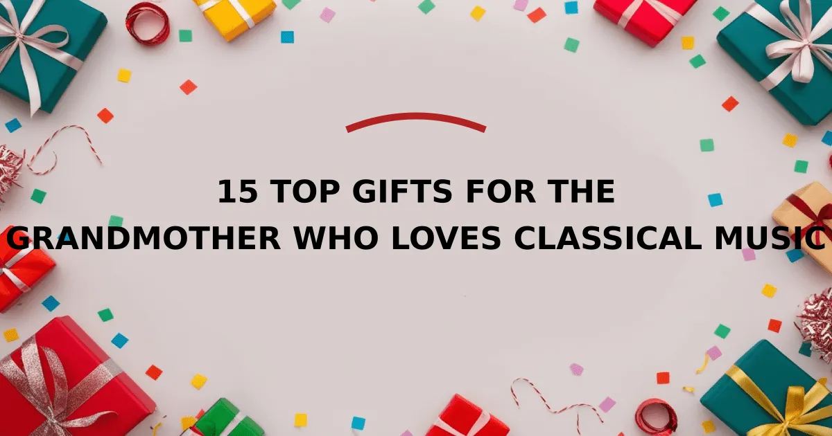 15 Top Gifts for the Grandmother Who Loves Classical Music